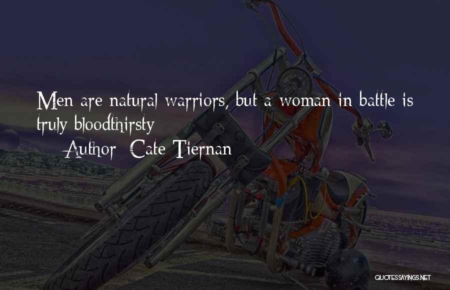 Cate Tiernan Quotes: Men Are Natural Warriors, But A Woman In Battle Is Truly Bloodthirsty