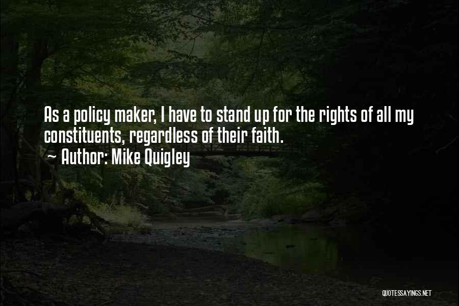 Mike Quigley Quotes: As A Policy Maker, I Have To Stand Up For The Rights Of All My Constituents, Regardless Of Their Faith.