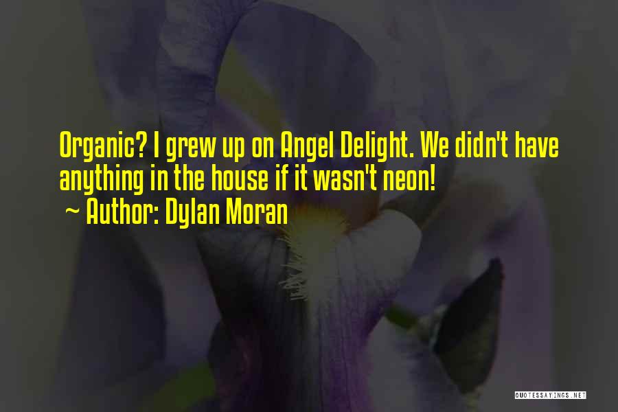 Dylan Moran Quotes: Organic? I Grew Up On Angel Delight. We Didn't Have Anything In The House If It Wasn't Neon!