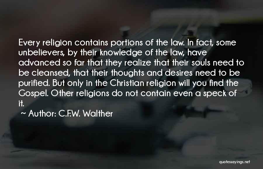 C.F.W. Walther Quotes: Every Religion Contains Portions Of The Law. In Fact, Some Unbelievers, By Their Knowledge Of The Law, Have Advanced So
