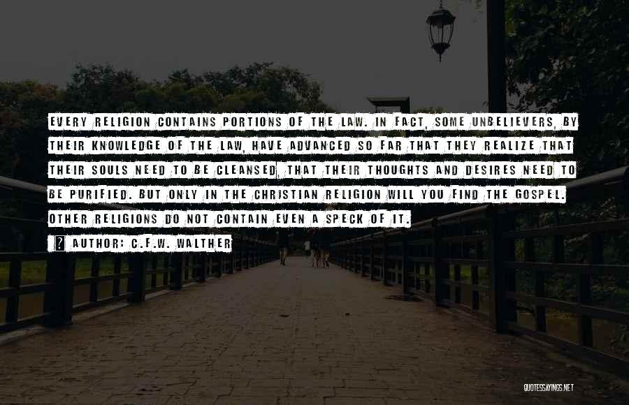 C.F.W. Walther Quotes: Every Religion Contains Portions Of The Law. In Fact, Some Unbelievers, By Their Knowledge Of The Law, Have Advanced So