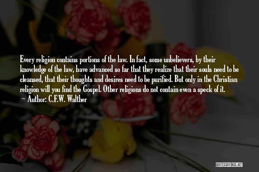 C.F.W. Walther Quotes: Every Religion Contains Portions Of The Law. In Fact, Some Unbelievers, By Their Knowledge Of The Law, Have Advanced So