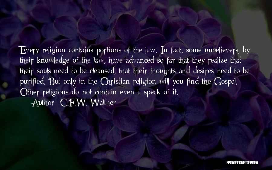 C.F.W. Walther Quotes: Every Religion Contains Portions Of The Law. In Fact, Some Unbelievers, By Their Knowledge Of The Law, Have Advanced So