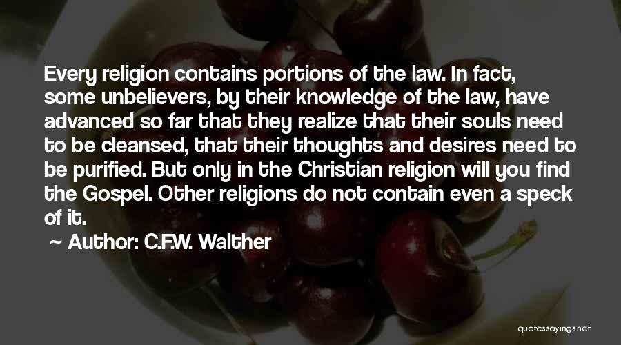 C.F.W. Walther Quotes: Every Religion Contains Portions Of The Law. In Fact, Some Unbelievers, By Their Knowledge Of The Law, Have Advanced So