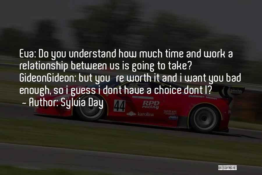 Sylvia Day Quotes: Eva: Do You Understand How Much Time And Work A Relationship Between Us Is Going To Take? Gideongideon: But You're