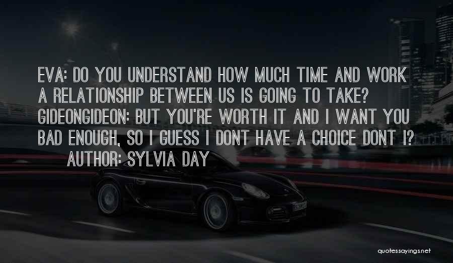 Sylvia Day Quotes: Eva: Do You Understand How Much Time And Work A Relationship Between Us Is Going To Take? Gideongideon: But You're