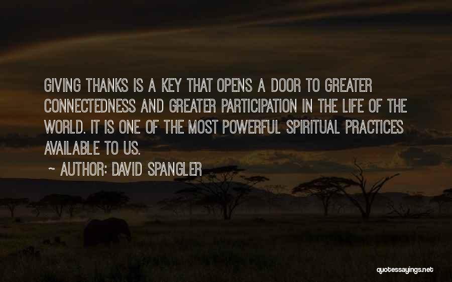 David Spangler Quotes: Giving Thanks Is A Key That Opens A Door To Greater Connectedness And Greater Participation In The Life Of The