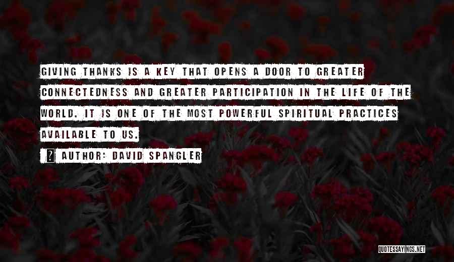 David Spangler Quotes: Giving Thanks Is A Key That Opens A Door To Greater Connectedness And Greater Participation In The Life Of The