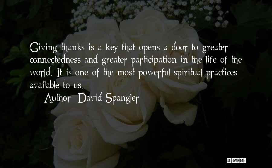 David Spangler Quotes: Giving Thanks Is A Key That Opens A Door To Greater Connectedness And Greater Participation In The Life Of The