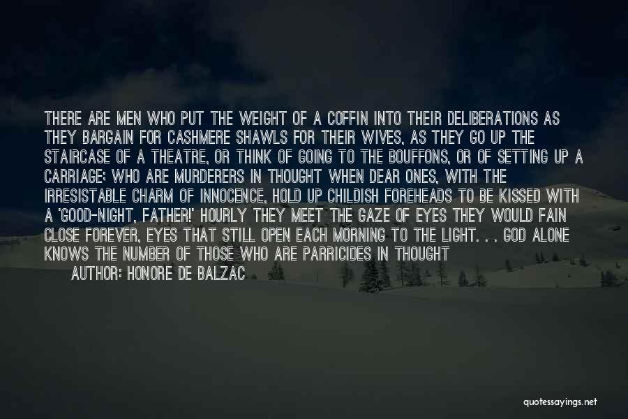Honore De Balzac Quotes: There Are Men Who Put The Weight Of A Coffin Into Their Deliberations As They Bargain For Cashmere Shawls For