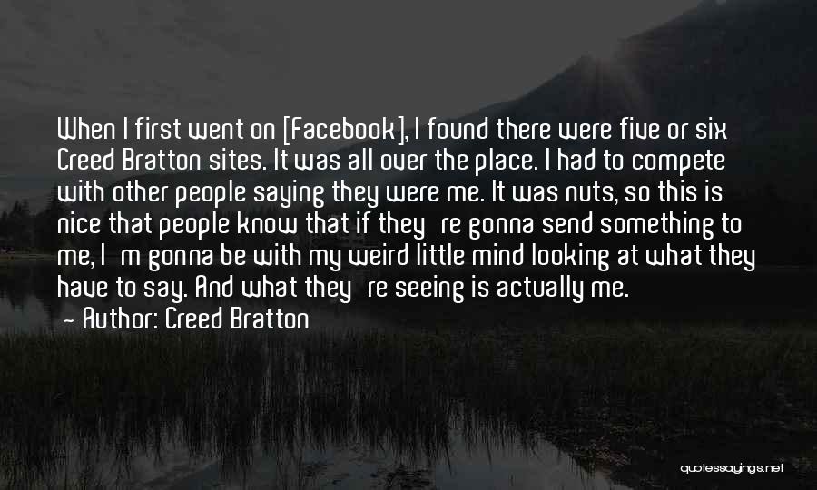 Creed Bratton Quotes: When I First Went On [facebook], I Found There Were Five Or Six Creed Bratton Sites. It Was All Over