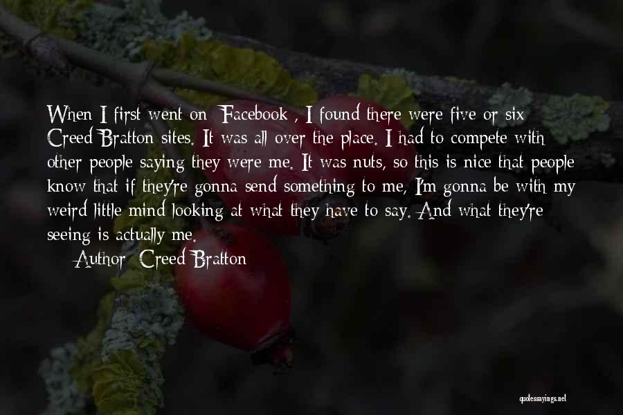 Creed Bratton Quotes: When I First Went On [facebook], I Found There Were Five Or Six Creed Bratton Sites. It Was All Over