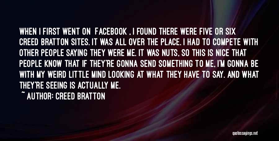 Creed Bratton Quotes: When I First Went On [facebook], I Found There Were Five Or Six Creed Bratton Sites. It Was All Over