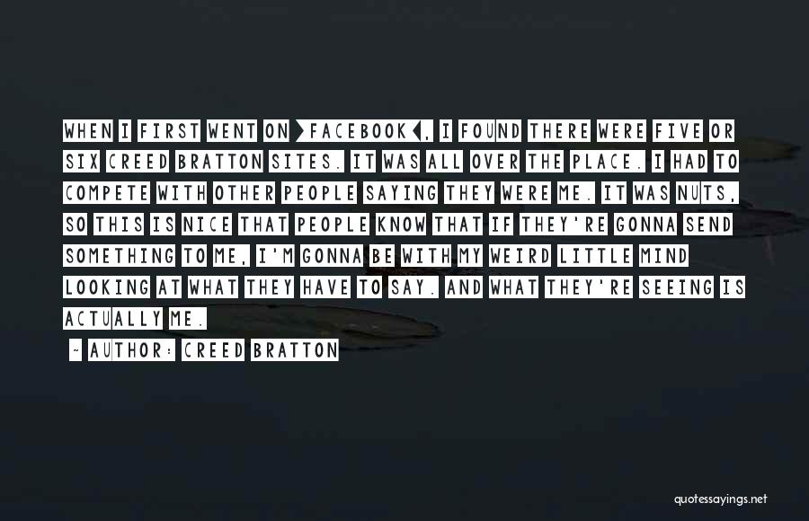 Creed Bratton Quotes: When I First Went On [facebook], I Found There Were Five Or Six Creed Bratton Sites. It Was All Over