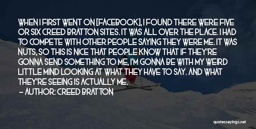 Creed Bratton Quotes: When I First Went On [facebook], I Found There Were Five Or Six Creed Bratton Sites. It Was All Over