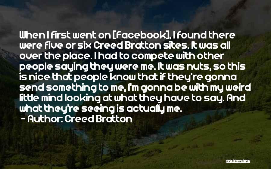 Creed Bratton Quotes: When I First Went On [facebook], I Found There Were Five Or Six Creed Bratton Sites. It Was All Over