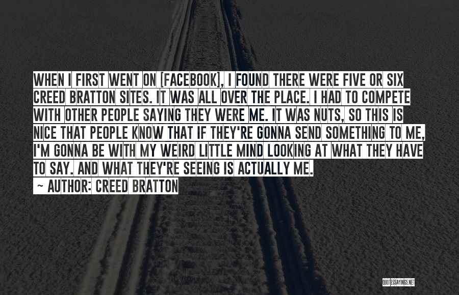 Creed Bratton Quotes: When I First Went On [facebook], I Found There Were Five Or Six Creed Bratton Sites. It Was All Over
