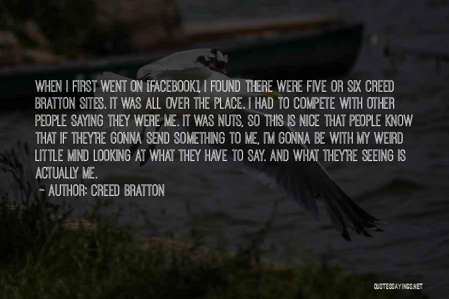 Creed Bratton Quotes: When I First Went On [facebook], I Found There Were Five Or Six Creed Bratton Sites. It Was All Over