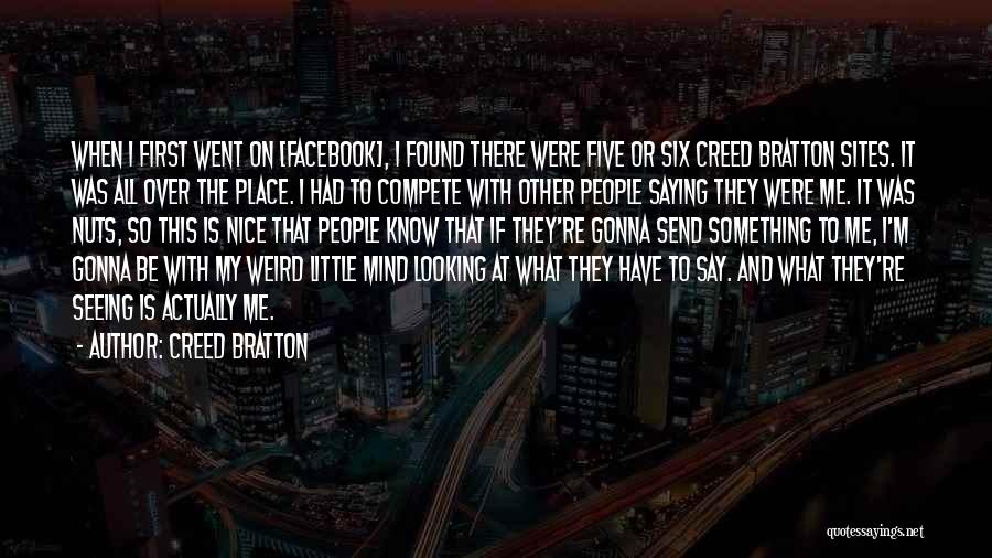 Creed Bratton Quotes: When I First Went On [facebook], I Found There Were Five Or Six Creed Bratton Sites. It Was All Over