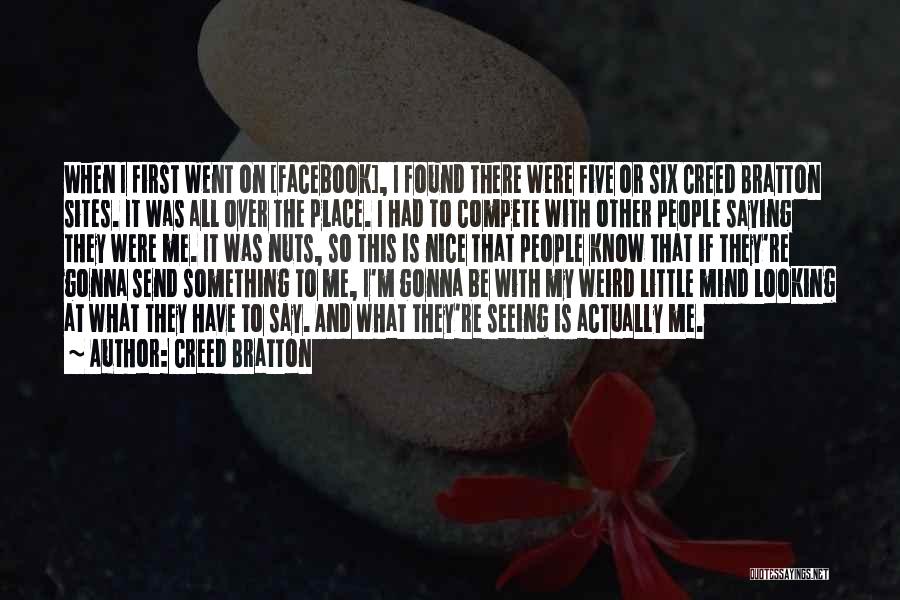 Creed Bratton Quotes: When I First Went On [facebook], I Found There Were Five Or Six Creed Bratton Sites. It Was All Over