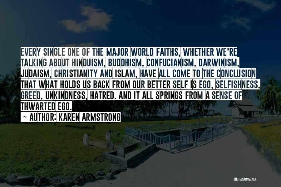 Karen Armstrong Quotes: Every Single One Of The Major World Faiths, Whether We're Talking About Hinduism, Buddhism, Confucianism, Darwinism, Judaism, Christianity And Islam,