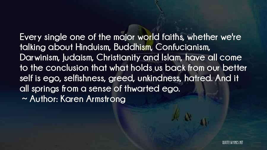 Karen Armstrong Quotes: Every Single One Of The Major World Faiths, Whether We're Talking About Hinduism, Buddhism, Confucianism, Darwinism, Judaism, Christianity And Islam,