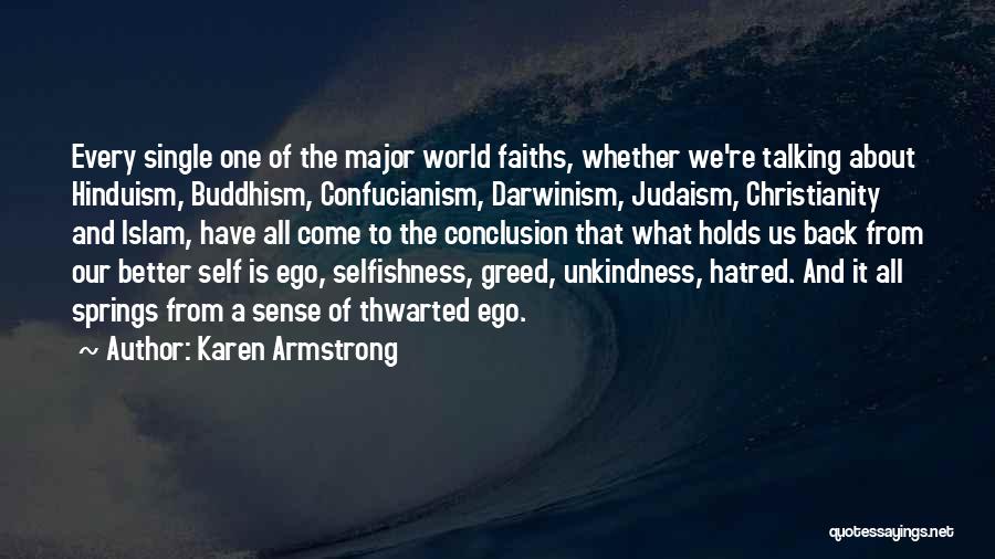 Karen Armstrong Quotes: Every Single One Of The Major World Faiths, Whether We're Talking About Hinduism, Buddhism, Confucianism, Darwinism, Judaism, Christianity And Islam,