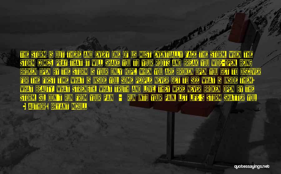 Bryant McGill Quotes: The Storm Is Out There And Every One Of Us Must Eventually Face The Storm. When The Storm Comes, Pray
