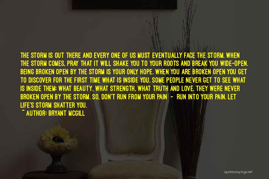 Bryant McGill Quotes: The Storm Is Out There And Every One Of Us Must Eventually Face The Storm. When The Storm Comes, Pray