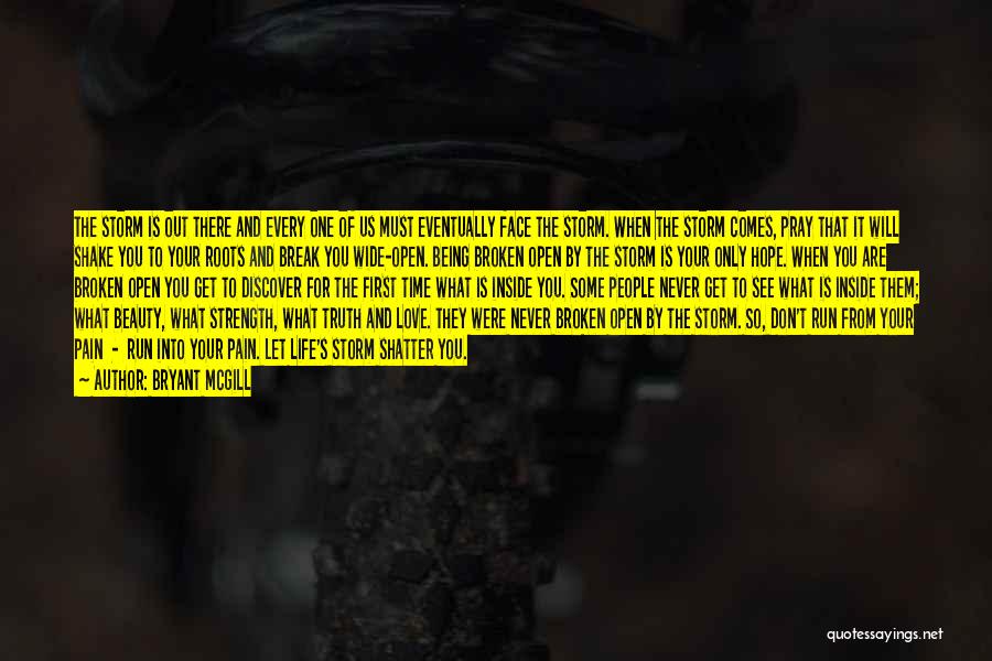 Bryant McGill Quotes: The Storm Is Out There And Every One Of Us Must Eventually Face The Storm. When The Storm Comes, Pray