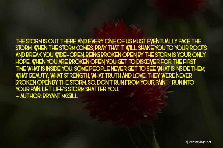 Bryant McGill Quotes: The Storm Is Out There And Every One Of Us Must Eventually Face The Storm. When The Storm Comes, Pray