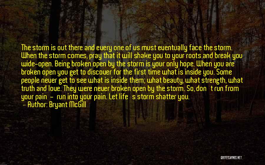 Bryant McGill Quotes: The Storm Is Out There And Every One Of Us Must Eventually Face The Storm. When The Storm Comes, Pray