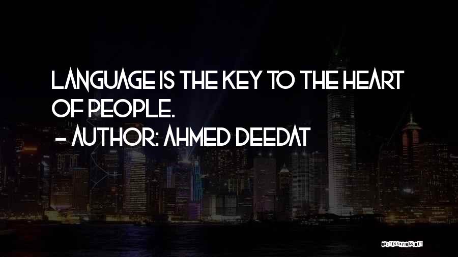 Ahmed Deedat Quotes: Language Is The Key To The Heart Of People.