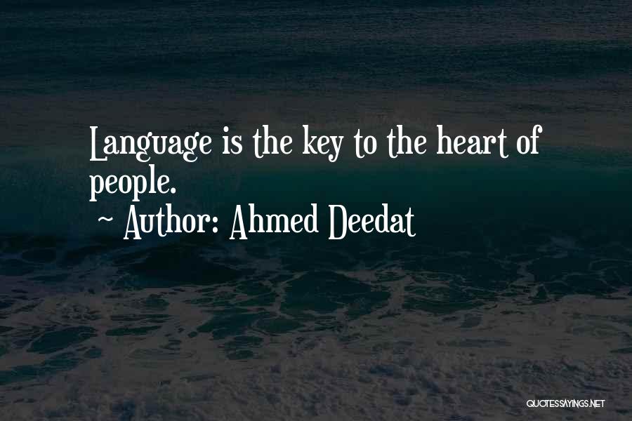 Ahmed Deedat Quotes: Language Is The Key To The Heart Of People.