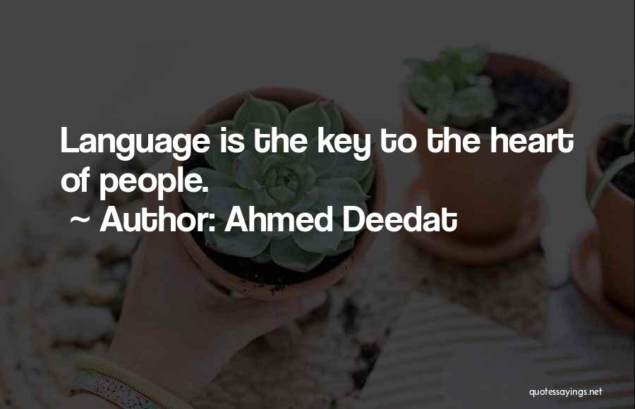 Ahmed Deedat Quotes: Language Is The Key To The Heart Of People.