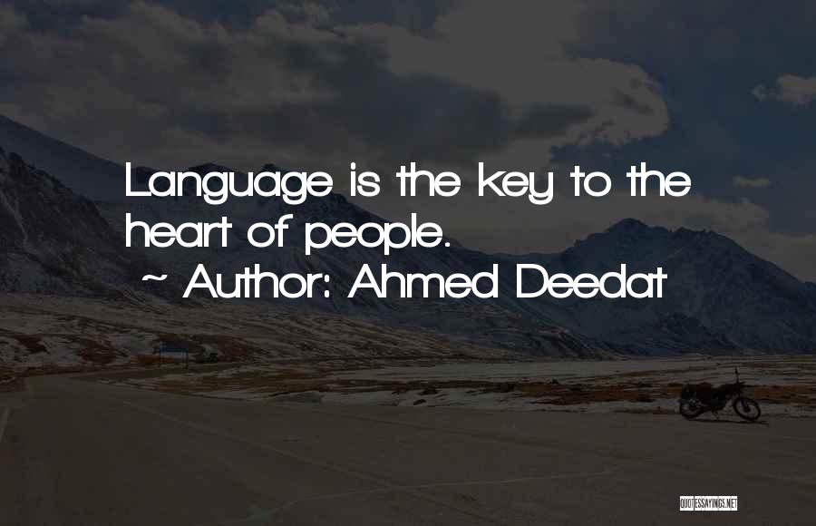 Ahmed Deedat Quotes: Language Is The Key To The Heart Of People.