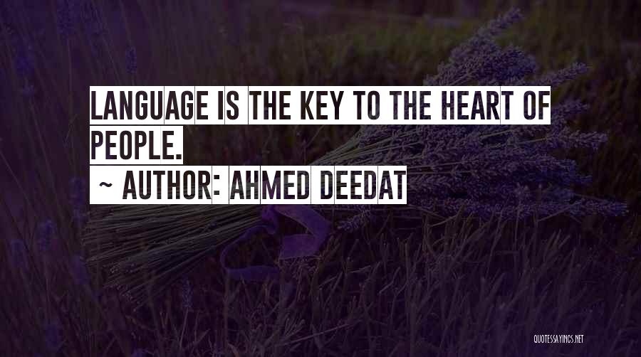 Ahmed Deedat Quotes: Language Is The Key To The Heart Of People.