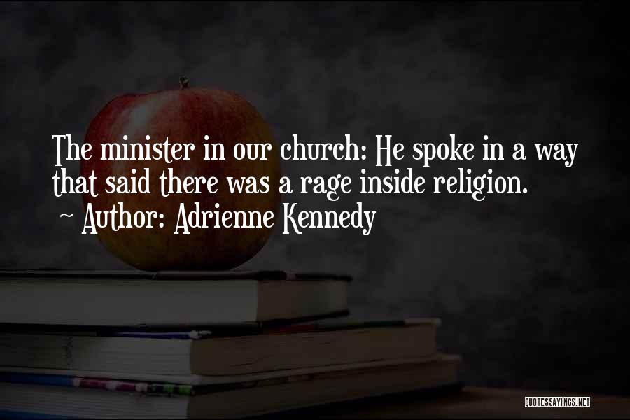 Adrienne Kennedy Quotes: The Minister In Our Church: He Spoke In A Way That Said There Was A Rage Inside Religion.