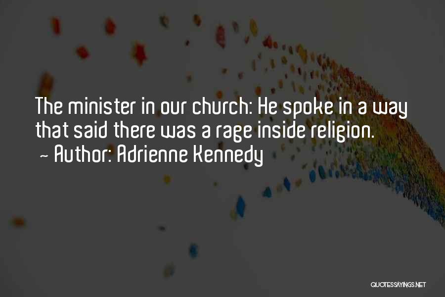 Adrienne Kennedy Quotes: The Minister In Our Church: He Spoke In A Way That Said There Was A Rage Inside Religion.