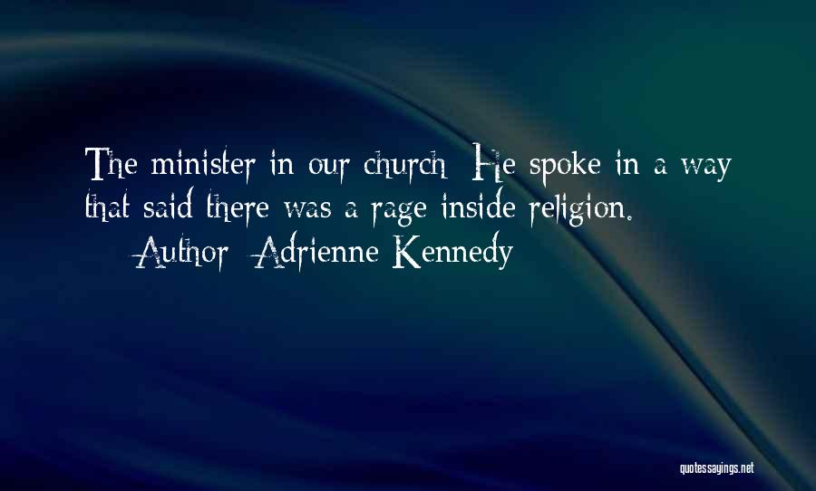 Adrienne Kennedy Quotes: The Minister In Our Church: He Spoke In A Way That Said There Was A Rage Inside Religion.