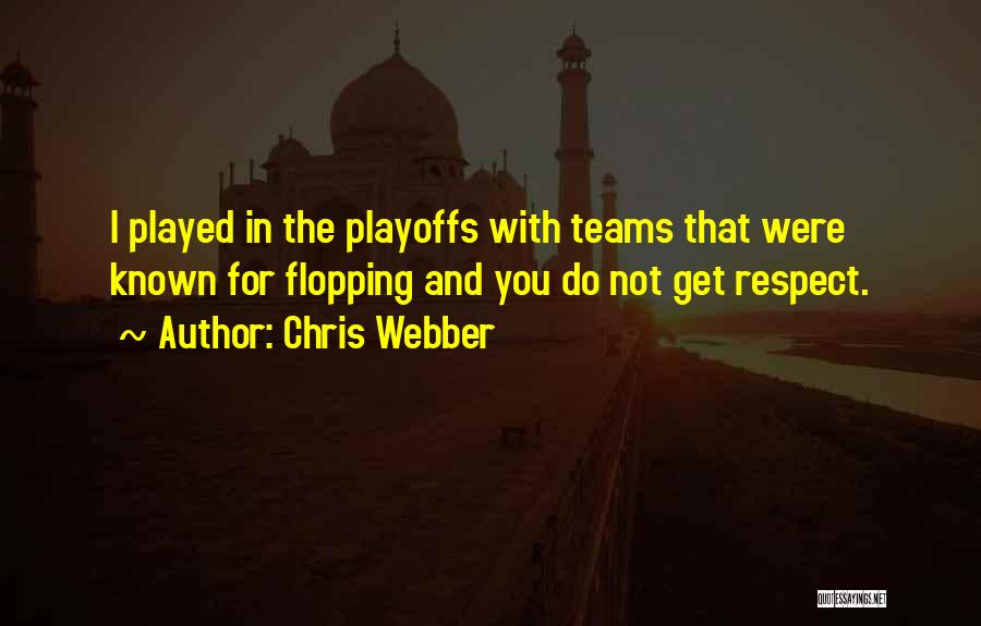 Chris Webber Quotes: I Played In The Playoffs With Teams That Were Known For Flopping And You Do Not Get Respect.