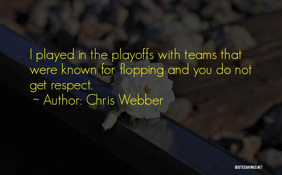 Chris Webber Quotes: I Played In The Playoffs With Teams That Were Known For Flopping And You Do Not Get Respect.