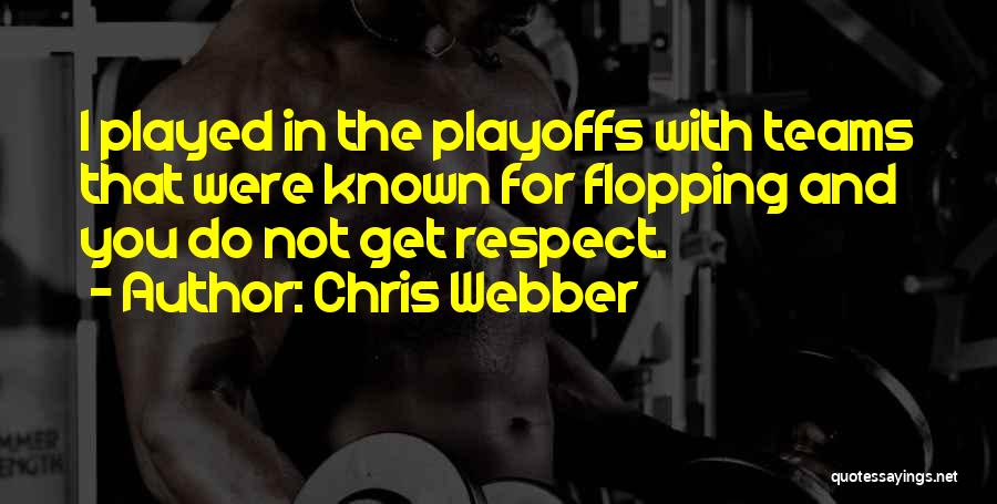 Chris Webber Quotes: I Played In The Playoffs With Teams That Were Known For Flopping And You Do Not Get Respect.