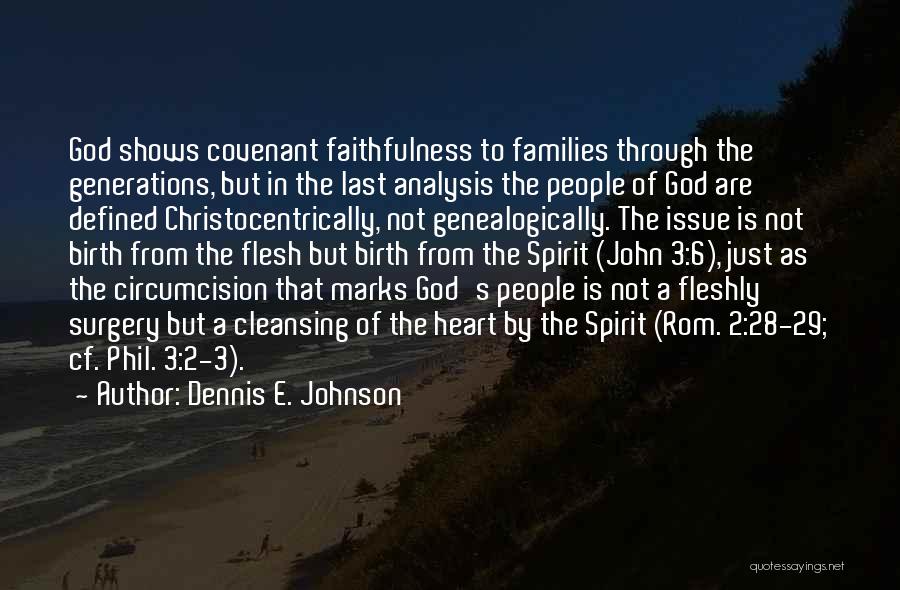 Dennis E. Johnson Quotes: God Shows Covenant Faithfulness To Families Through The Generations, But In The Last Analysis The People Of God Are Defined