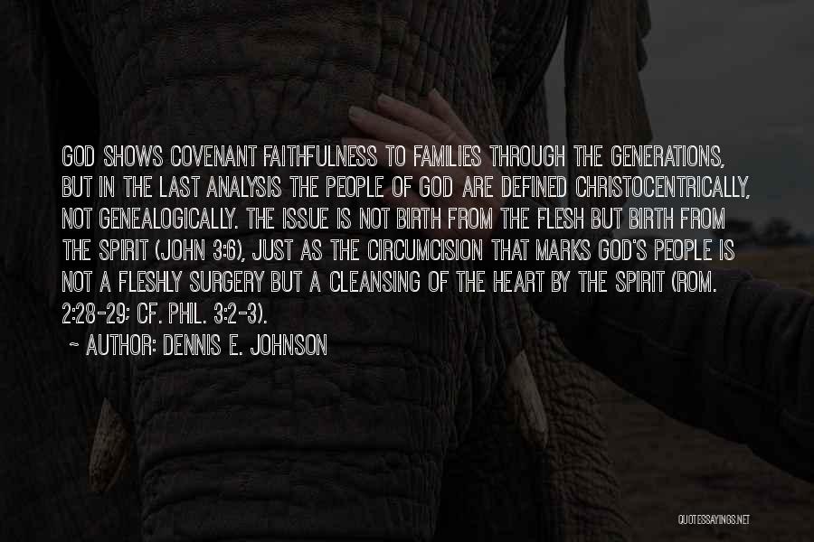 Dennis E. Johnson Quotes: God Shows Covenant Faithfulness To Families Through The Generations, But In The Last Analysis The People Of God Are Defined