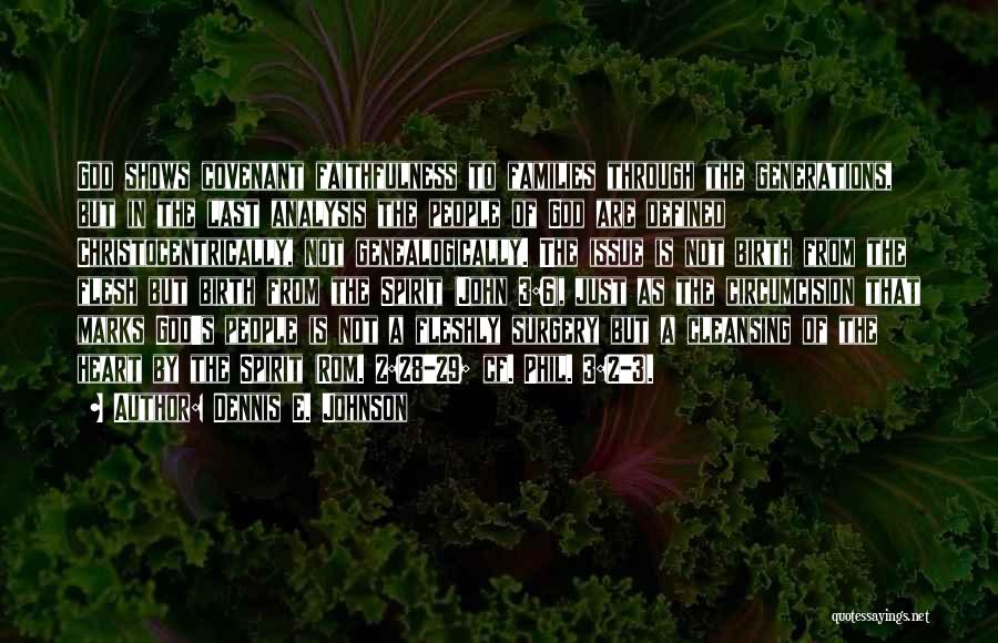 Dennis E. Johnson Quotes: God Shows Covenant Faithfulness To Families Through The Generations, But In The Last Analysis The People Of God Are Defined