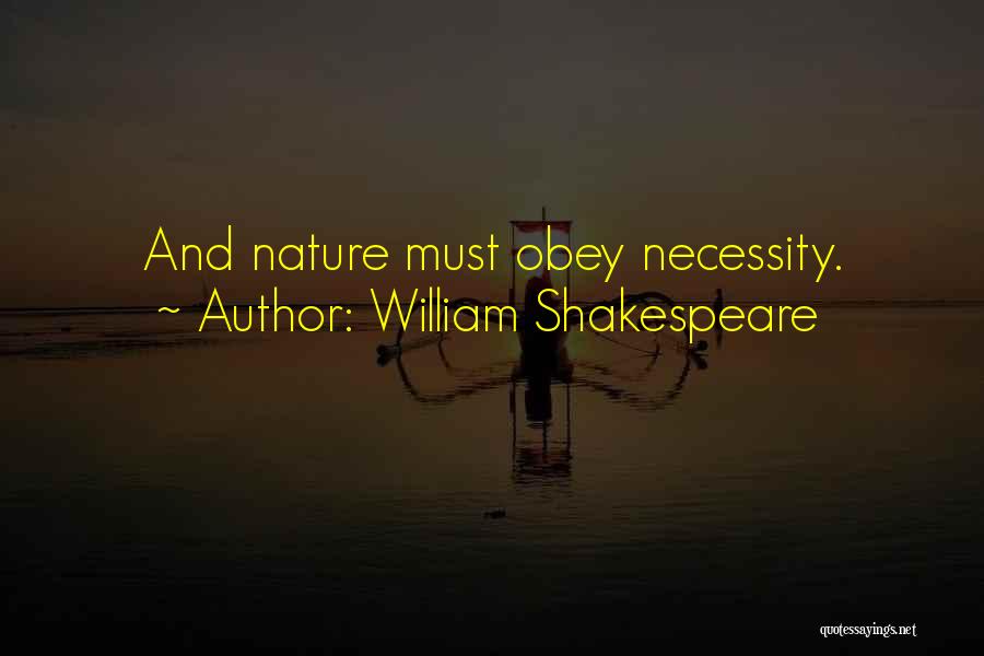 William Shakespeare Quotes: And Nature Must Obey Necessity.