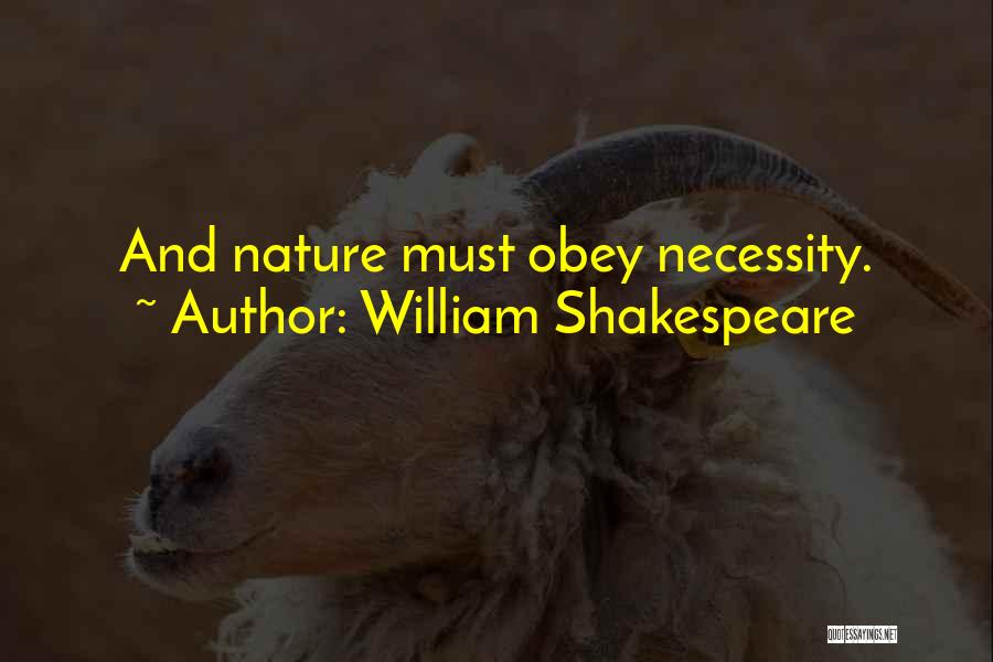 William Shakespeare Quotes: And Nature Must Obey Necessity.