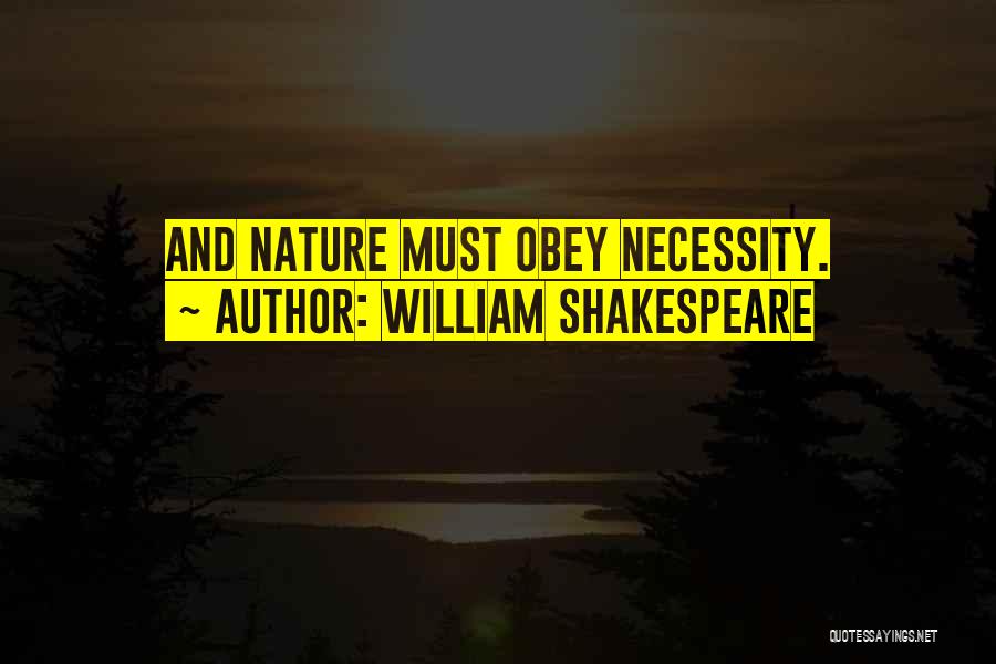 William Shakespeare Quotes: And Nature Must Obey Necessity.