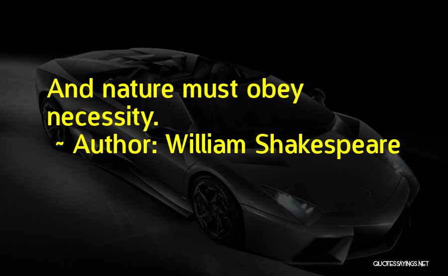 William Shakespeare Quotes: And Nature Must Obey Necessity.